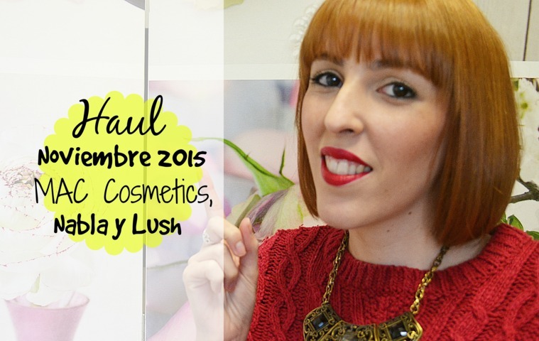 Haul Noviembre 2015: Mac Cosmetics, Lush y Nabla